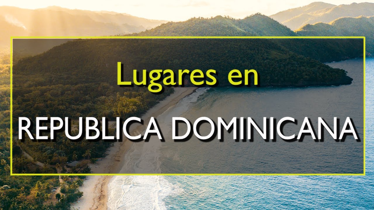 República Dominicana: Los 10 mejores lugares p…