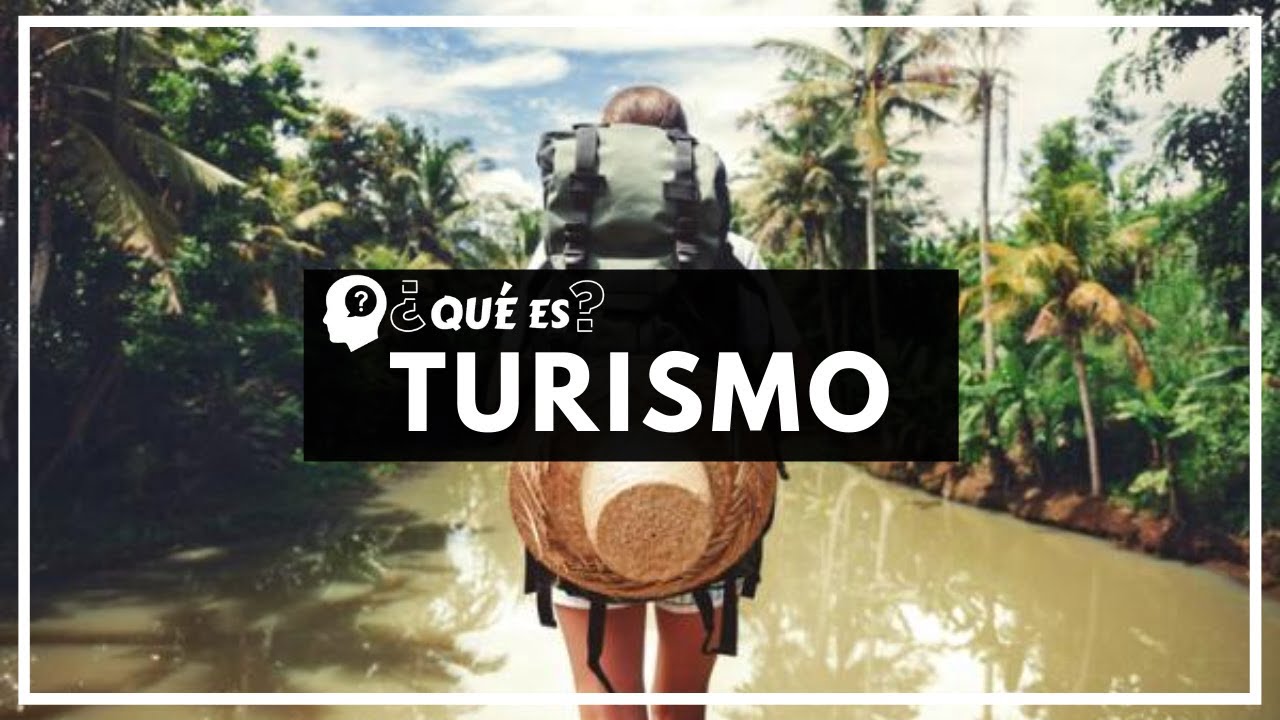 TURISMO | ¿Qué es El Turismo? Beneficios y Tip…